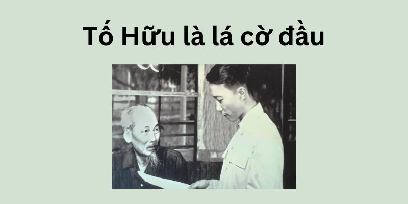 mệnh danh Tố Hữu lá cờ đầu