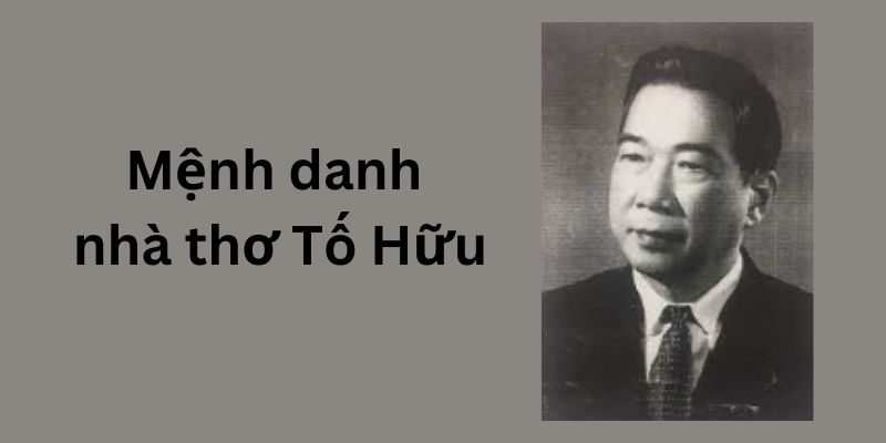 Mệnh danh Tố Hữu: Lá cờ đầu, nhà thơ của lẽ sống cách mạng, hồn thơ dân tộc